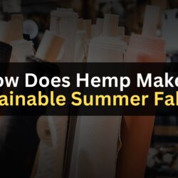 How Does Hemp Make a Sustainable Summer Fabric