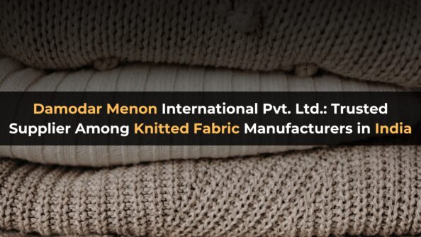 Damodar Menon International Pvt. Ltd.: Trusted Supplier Among Knitted Fabric Manufacturers in India