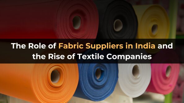 The Role of Fabric Suppliers in India and the Rise of Textile Companies