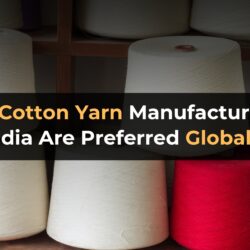 Why Cotton Yarn Manufacturers in India Are Preferred Globally