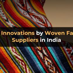 Top Innovations by Woven Fabric Suppliers in India