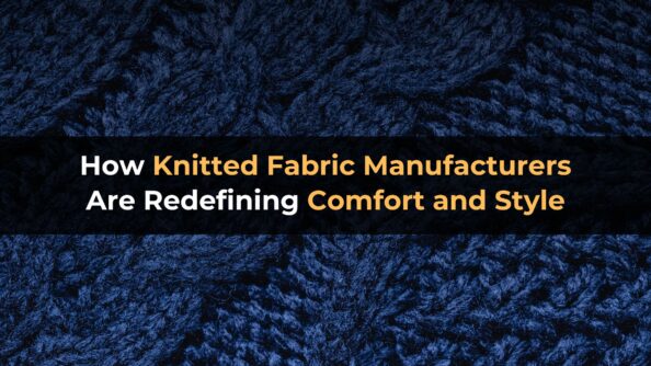 How Knitted Fabric Manufacturers Are Redefining Comfort and Style