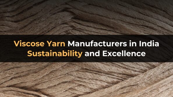 Viscose Yarn Manufacturers in India: Sustainability and Excellence